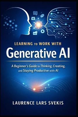 Learning to Work With Generative AI: A Beginner... B0GD6Z65CC Book Cover