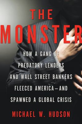 The Monster: How a Gang of Predatory Lenders an... 0805090460 Book Cover