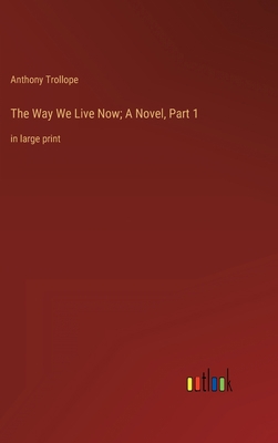 The Way We Live Now; A Novel, Part 1: in large ... 3368339796 Book Cover