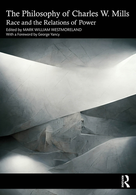 The Philosophy of Charles W. Mills: Race and th... 1032394951 Book Cover