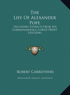 The Life of Alexander Pope: Including Extracts ... [Large Print] 1169910270 Book Cover