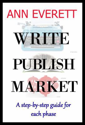 Write, Publish, Market: A Step-by-Step Guide fo... 0996556028 Book Cover