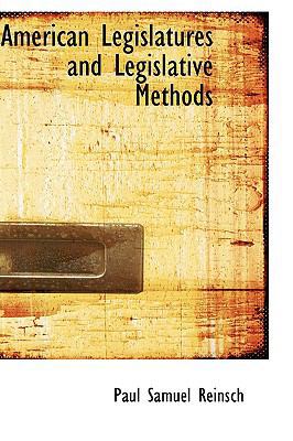 American Legislatures and Legislative Methods 055498816X Book Cover