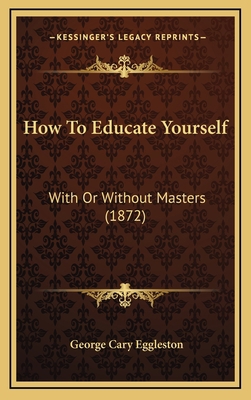 How To Educate Yourself: With Or Without Master... 1165390612 Book Cover