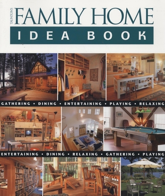 Taunton's Family Home Idea Book: Gathering, Din... 156158729X Book Cover