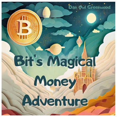 Bit's Magical Money Adventure: Discovering the ... B0CP32PD8G Book Cover