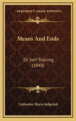 Means and Ends: Or Self-Training (1840) 1165009706 Book Cover