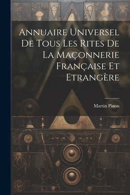 Annuaire Universel De Tous Les Rites De La Maço... [French] 1021536504 Book Cover