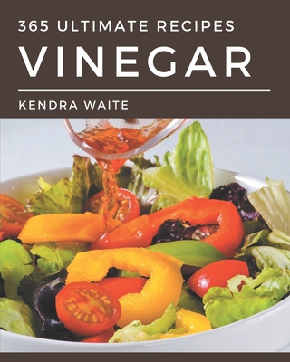 365 Ultimate Vinegar Recipes: Start a New Cooki... B08PXB96Z3 Book Cover
