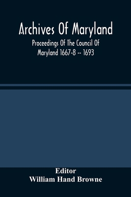 Archives Of Maryland; Proceedings Of The Counci... 9354485863 Book Cover