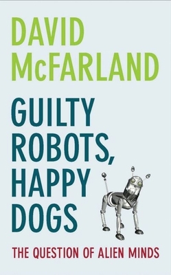 Guilty Robots, Happy Dogs: The Question of Alie... 019921929X Book Cover