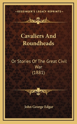 Cavaliers And Roundheads: Or Stories Of The Gre... 1165992310 Book Cover