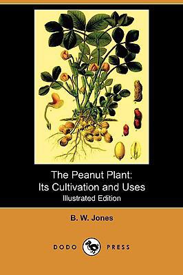 The Peanut Plant: Its Cultivation and Uses (Ill... 1409982823 Book Cover