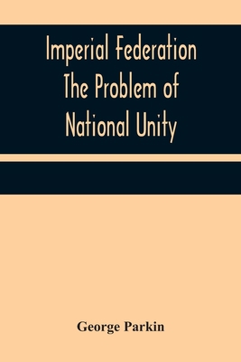 Imperial Federation The Problem of National Unity 9356314047 Book Cover