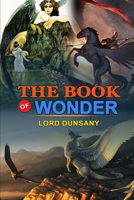 The Book of Wonder by Lord Dunsany: Classic Edi... B08JF17PH4 Book Cover