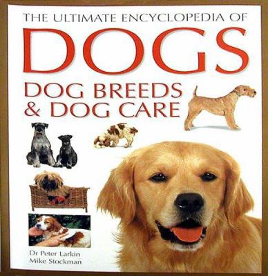 The Ultimate Encyclopedia of Dogs, Dog Breeds &... 1840383755 Book Cover