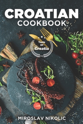 Croatian Cookbook: Get Your Taste Of Croatia Wi...            Book Cover