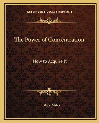 The Power of Concentration: How to Acquire It 1162622202 Book Cover