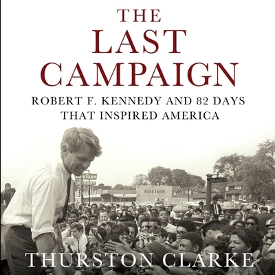 The Last Campaign: Robert F. Kennedy and 82 Day... 166516638X Book Cover