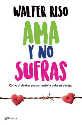 AMA Y No Sufras: Cómo Disfrutar Plenamente La V... [Spanish] 607074795X Book Cover