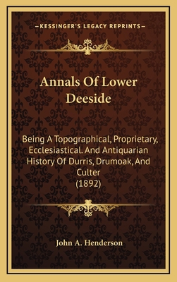 Annals Of Lower Deeside: Being A Topographical,... 1164751964 Book Cover