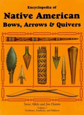 Encyclopedia of Native American Bows, Arrows, &... 1558219927 Book Cover