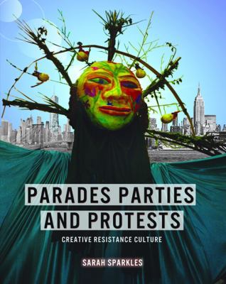 Parades, Parties, and Protests: Creative Resist... 0988399733 Book Cover