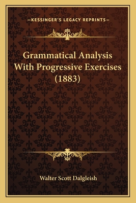 Grammatical Analysis With Progressive Exercises... 1164660993 Book Cover