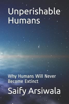 Unperishable Humans: Why Humans Will Never Beco... 1717942741 Book Cover