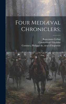 Four Mediæval Chroniclers; 1020486546 Book Cover