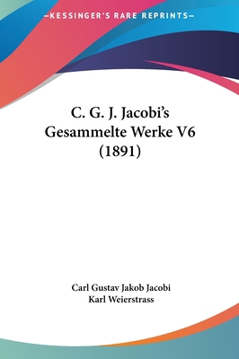 C. G. J. Jacobi's Gesammelte Werke V6 (1891) 1162470895 Book Cover