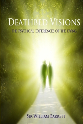 Deathbed Visions: The Psychical Experiences of ... 1291309551 Book Cover