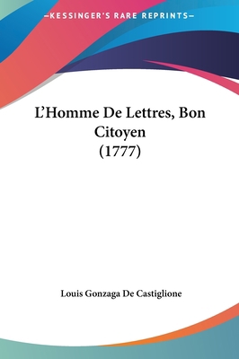 L'Homme de Lettres, Bon Citoyen (1777) [French] 1162031441 Book Cover