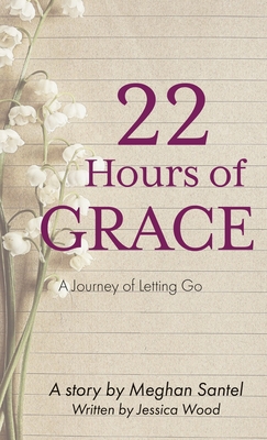 22 Hours of Grace: A Journey of Letting Go 1637460023 Book Cover