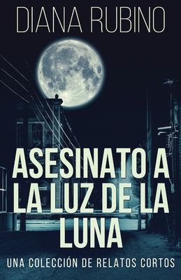 Asesinato A La Luz De La Luna - Una Colección D... [Spanish] 482410257X Book Cover