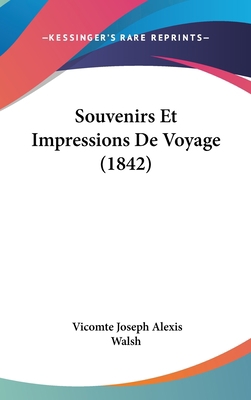 Souvenirs Et Impressions de Voyage (1842) [French] 1160629188 Book Cover