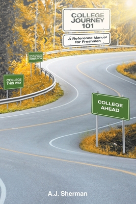 College Journey 101: A Reference Manual for Fre... 1684565499 Book Cover