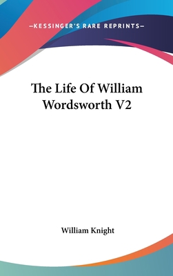 The Life Of William Wordsworth V2 0548127581 Book Cover