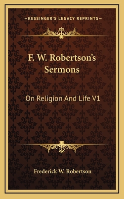 F. W. Robertson's Sermons: On Religion And Life V1 1163396974 Book Cover