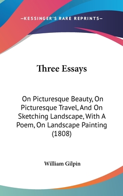 Three Essays: On Picturesque Beauty, on Picture... 112099196X Book Cover