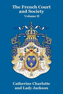 The French Court and Society Vol. II 1479434973 Book Cover