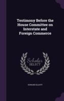 Testimony Before the House Committee on Interst... 1355313619 Book Cover