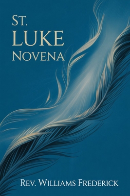 St. Luke Novena: A Nine-Day Devotion for Healing B0FWCY8FYJ Book Cover