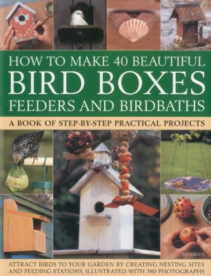 How to Make 40 Beautiful Bird Boxes, Feeders an... 1844769151 Book Cover