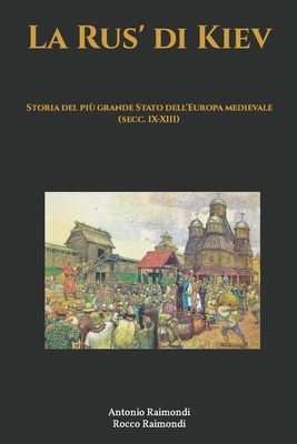 La Rus' di Kiev. Storia del più grande Stato de... [Italian] B0B7X2NXCB Book Cover