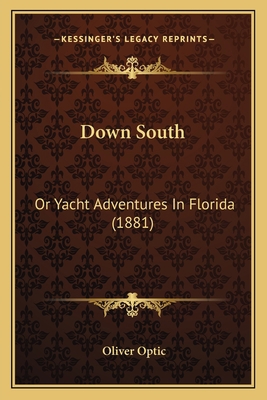 Down South: Or Yacht Adventures In Florida (1881) 1163979392 Book Cover