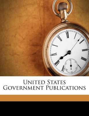 United States Government Publications 1286727456 Book Cover