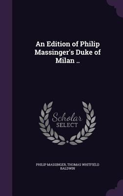 An Edition of Philip Massinger's Duke of Milan .. 1347506373 Book Cover