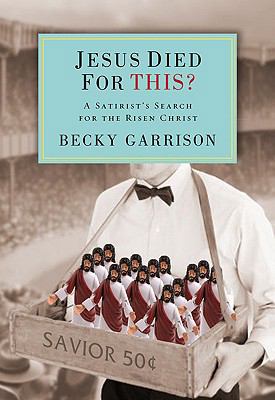Jesus Died for This?: A Satirist's Search for t... 0310292891 Book Cover