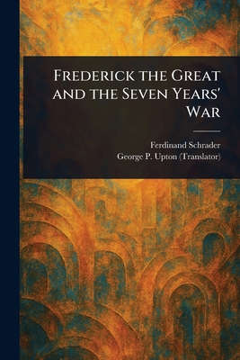Frederick the Great and the Seven Years' War 1023459353 Book Cover